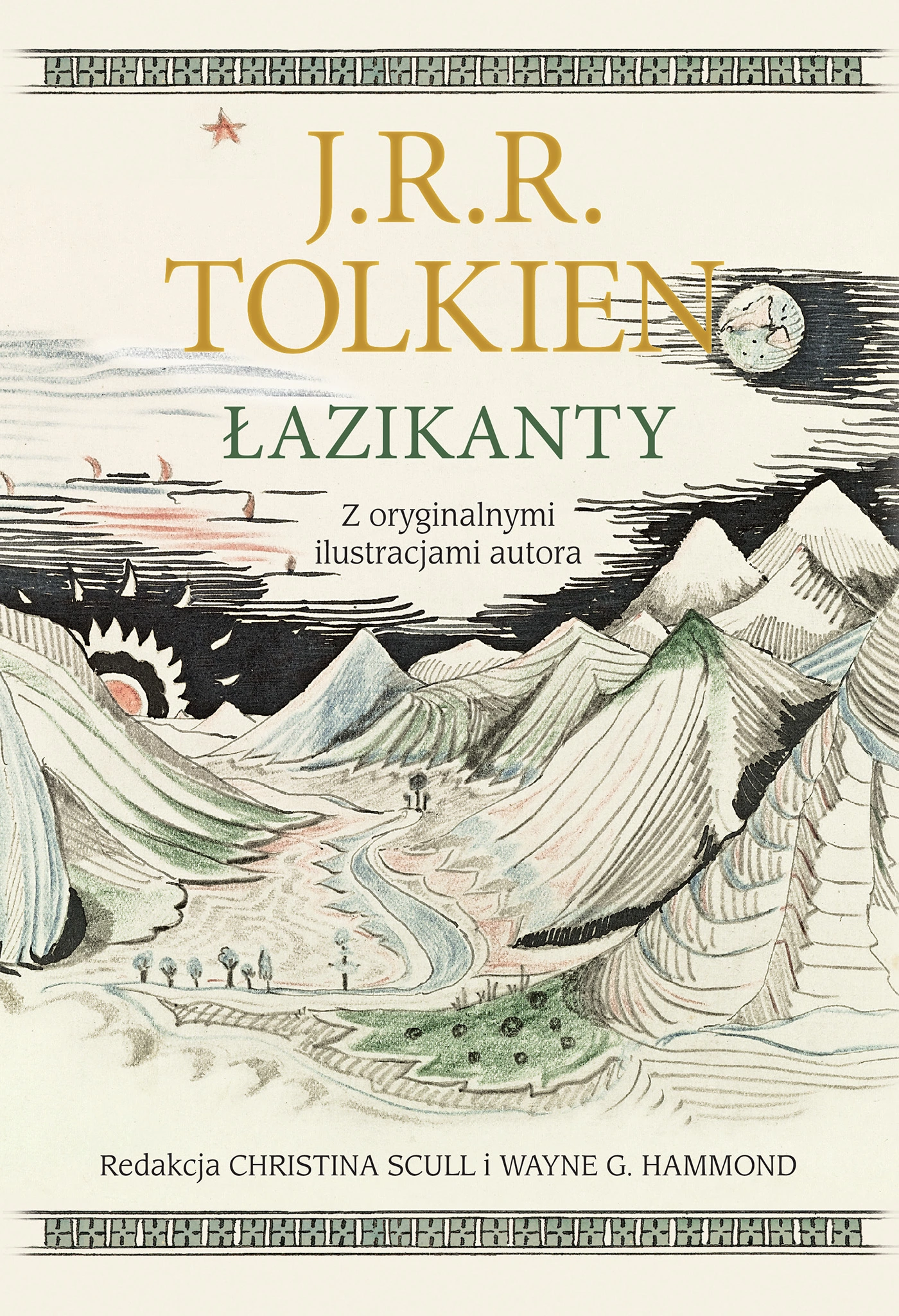 Okładka książki „Łazikanty” autorstwa J.R.R. Tolkiena. Utrzymana w pastelowych barwach ilustracja przedstawia fantastyczny, górzysty krajobraz z wijącą się rzeką, małymi postaciami na ścieżce oraz słońcem i księżycem na niebie. Na górze widnieje nazwisko autora, tytuł książki oraz informacja o oryginalnych ilustracjach. Na dole podano nazwiska redaktorów: Christina Scull i Wayne G. Hammond.