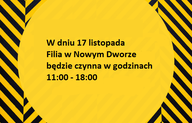 Żółto czarna plansza informująca o zmianie godzin otwarcia biblioteki w Nowym Dworze Mazowieckim. W dniu 17 listopada Filia w Nowym Dworze będzie czynna w godzinach 11:00 - 18:00.