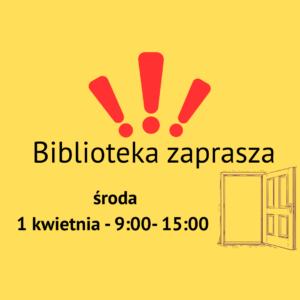 Grafika na żółtym tle informująca o otwarciu biblioteki. U góry znajdują się trzy czerwone wykrzykniki ułożone w wachlarz, a pod nimi czarny napis: „Biblioteka zaprasza”. W dolnej części widnieje informacja o terminie: „środa, 1 kwietnia – 9:00–15:00”. W prawym dolnym rogu umieszczono szkic otwartych drzwi.