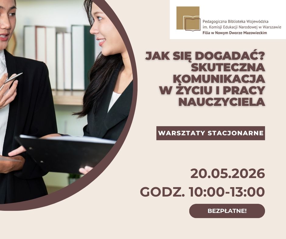 Plakat warsztatów stacjonarnych pt. „Jak się dogadać? Skuteczna komunikacja w życiu i pracy nauczyciela”. Wydarzenie odbędzie się 20.05.2026 r. w godzinach 10:00-13:00. Warsztaty są bezpłatne. Organizator: Pedagogiczna Biblioteka Wojewódzka w Warszawie, Filia w Nowym Dworze Mazowieckim.