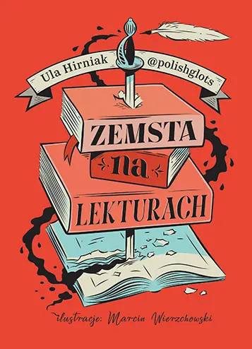 Okładka książki autorstwa Uli Hirniak pod tytułem „Zemsta na lekturach”. Tło jest intensywnie czerwone. Centralnym elementem graficznym jest stos trzech zamkniętych książek oraz jednej otwartej na samym dole, które są przebite od góry pionowo rękojeścią szabli. Na grzbietach przebitych książek widnieją poszczególne słowa tytułu: na górnej „ZEMSTA”, na środkowej „na”, a na dolnej „LEKTURACH”. Napisy są wykonane czarną, stylizowaną czcionką. Nad szablą unosi się białe pióro do pisania, a za stosami książek widoczna jest czarna plama atramentu.